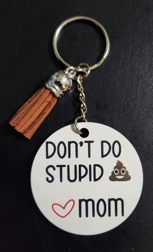 Dual Sided Don't Do Stupid 💩  - Love Mom Keychain