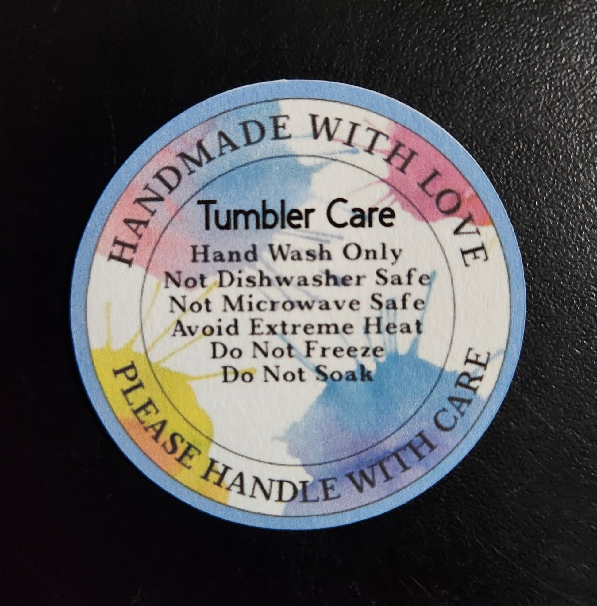  Tumbler care tag - handmade with love - hand wash only - not dishwasher safe - not microwave safe - avoid extreme heat - do not freeze - do not soak - Please handle with care.