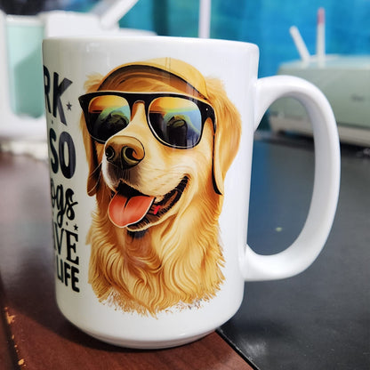 I work hard so that my dogs can have a better life sublimated 15oz mug 